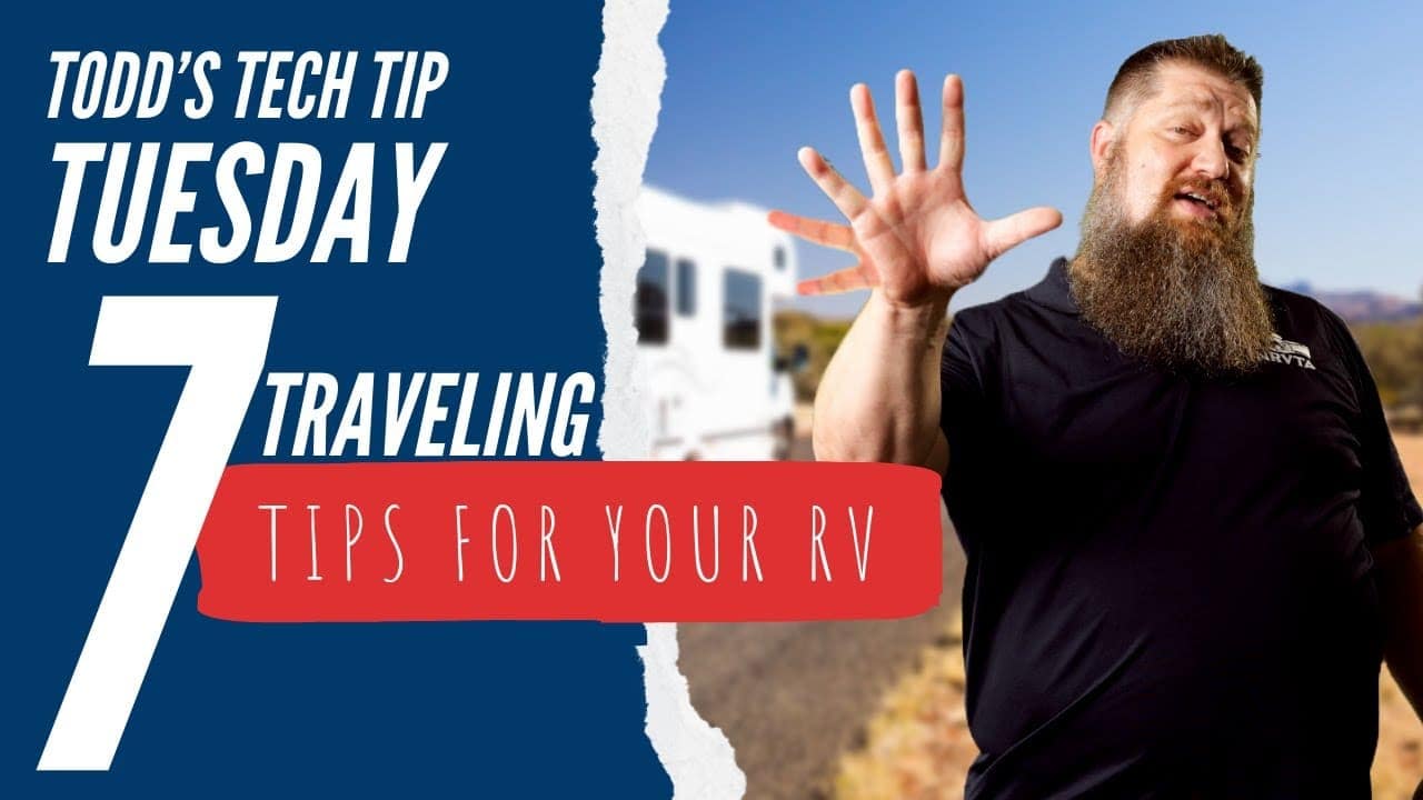 A man gestures with his hand beside text that reads "Todd's Tech Tip Tuesday: 7 Traveling Tips for Your RV.